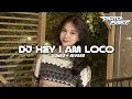 Lagu DJ HEI I AM LOCO [ SLOWED + REVERB ] FYP TERBARU 2025 YANG KALIAN CARI‼️