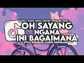 Download Lagu DJ OH SAYANG NGANA INI BAGAIMANA FULL SONG MENGKANE VIRAL TIKTOK TERBARU 2025