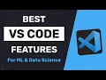 3 Must Know VS Code Features for ML Data Science