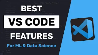 3 Must Know VS Code Features for ML Data Science