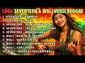 Lagu 10 Lagu Terpopuler Seventeen \u0026 Wali 🌴 Reggae Cover Pop 2000an Paling Enak