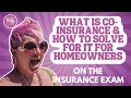 What is Conisurance and How to Solve for it for Homeowners on the Insurance Exam
