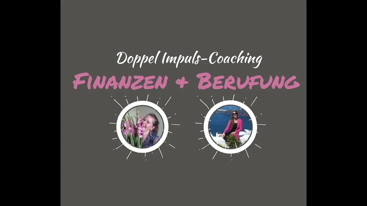Doppel-Impuls-Coaching: Berufung und Finanzen sowie deren Zusammenhänge!
