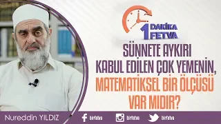 Sünnete aykırı kabul edilen çok yemenin, matematiksel bir ölçüsü var mıdır?