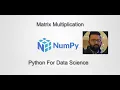 How to multiply NumPy matrices using the dot product Python For Data Science
