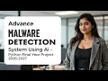 Advanced Malware Detection System Using Ai - Python Final Year Project 2026-2027