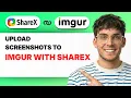 How to Upload Screenshots to Imgur with Sharex 2026 Full Guide