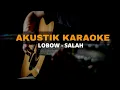 Lagu Lobow - Salah Akustik Karaoke