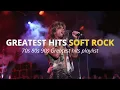 Download Lagu Greatest Hits Soft Rock || 70s 80s 90s Greatest Hits Playlist
