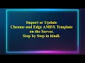 How to Import or Update Chrome and Edge AMDX Template on the Server Step by Step In hindi