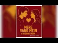 Download Lagu Mere Rang Mein X DJGOGO INDIA (Mashup)