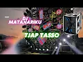 Lagu DJ MATAHARIKU – FULL BASS TJAP TASSO | VIRAL REMIX 2025 🔥