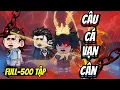 Lagu Full 500 Tập | CÂU CÁ VẠN CÂN - Đắng Vietsub