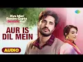 Download Lagu Aur Is Dil Mein - Full Audio | Jassie Gill | Surbhi J | Kya Meri Sonam Gupta Bewafa Hai | Rahul M
