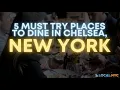 5 Must try Places to Dine in Chelsea NYC