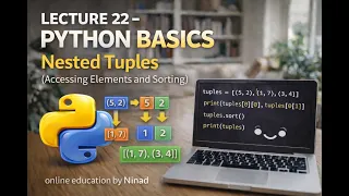 Lecture 22 - Python Basics Nested Tuples Accessing Elements and Sorting
