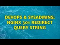 DevOps SysAdmins nginx 301 redirect query string 2 Solutions