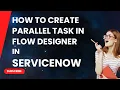 How to create parallel task in Flow Designer