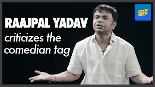 scoopwhoop raajpal yadav criticizes the comedian tag