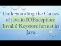 Understanding the Causes of java io IOException Invalid Keystore format in Java