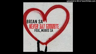 brian sa never say goodbye feat mabes sa 