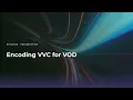 Encoding VVC for VOD