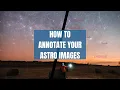 How to annotate or add names of stars and constellation shapes in astro images - Astro Tutorial