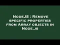 NodeJS Remove specific properties from Array objects in Node js