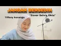 Download Lagu LIRIK LAGU JANGAN BERSEDIH-TIFFANY KENANGA (COVER SELVIA OKTA)