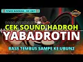 Lagu CEK SOUND HADROH YABADROTIN 💥 MODE GELOMBANG AKTIF!! NGGELEGAR SADIS 🔊