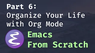 Emacs From Scratch 6 Organize Your Life With Org Mode 