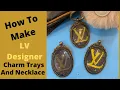 How to Make a Louis Vuitton Necklace Charm Tray from Real LV Canvas Bag
