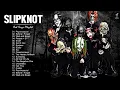 S L I P K N O T Greatest Hits Full Album  - Best Songs Of S L I P K N O T Playlist 2022