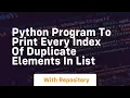 python program to print every index of duplicate elements in list