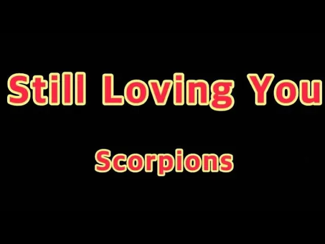 Still Loving You - Scorpions(Lyrics) Still Loving You - Scorpions(Lyrics)