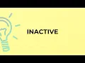 What is the meaning of the word INACTIVE