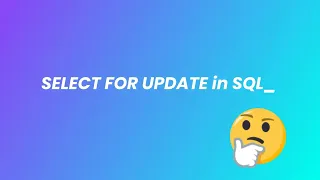 SELECT FOR UPDATE in SQL how it works and why to use it