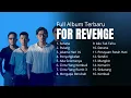 Download Lagu FOR REVENGE FULL ALBUM | LAGU TERBARU FOR REVENGE 2025