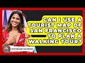 Can I Use a Tourist Map of San Francisco to Plan a Walking Tour - Everything About San Francisco
