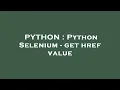 PYTHON Python Selenium - get href value