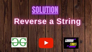Reverse a String Set-1 GEEKSFORGEEKS Coding 100 Test Cases Passed gorakhcodes