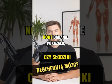 SŁODZIKI UPOŚLEDZAJĄ FUNKCJE MÓZGU?