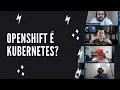 Openshift e Kubernetes