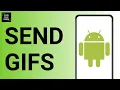 HOW TO SEND GIFS ON ANDROID