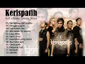 Lagu Lagu Terbaik KERISPATIH - Lagu Kerispatih Full album Tanpa Iklan - Kerispatih Terbaik Enak Didengar