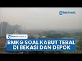 Download Lagu Penjelasan BMKG soal Fenomena Kabut Tebal Selimuti Depok dan Bekasi, Dipengaruhi Beberapa Faktor