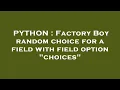 PYTHON Factory Boy random choice for a field with field option choices