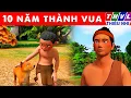 Lagu 10 NĂM THÀNH VUA - Thế giới truyện cổ tích 3D Việt Nam 2025 - Phim hoạt hình 3D mới - Sự Tích Việt