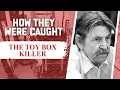 How They Were Caught The Toy-Box Killer