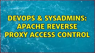 DevOps SysAdmins Apache reverse proxy access control 3 Solutions